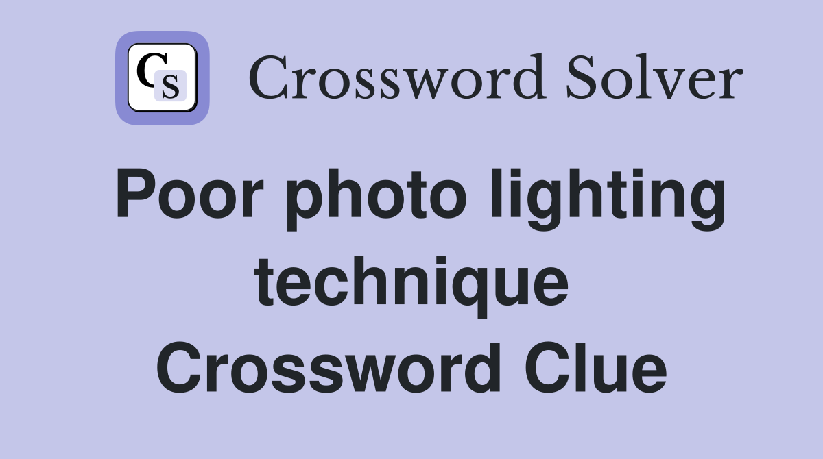 Poor photo lighting technique Crossword Clue