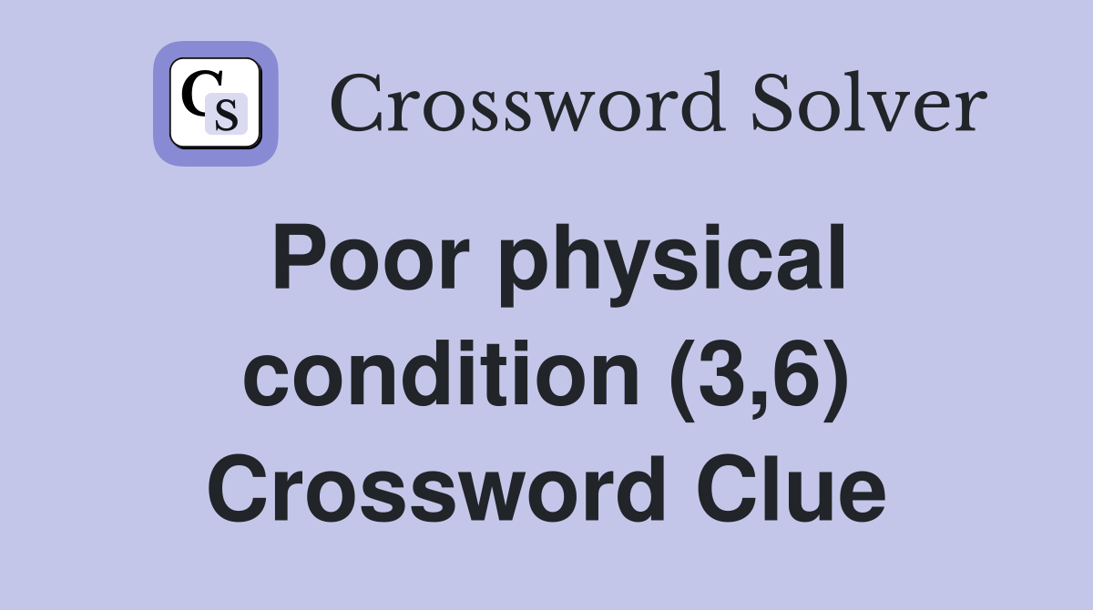 Poor physical condition (3,6) Crossword Clue