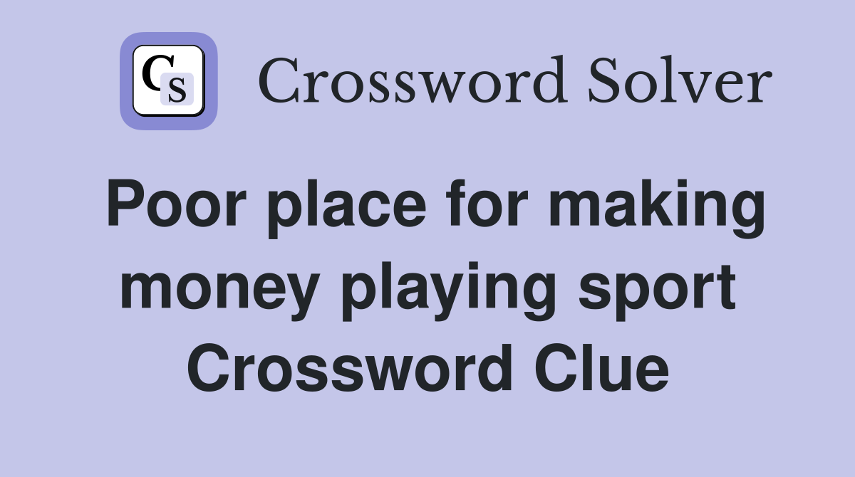 Poor place for making money playing sport Crossword Clue