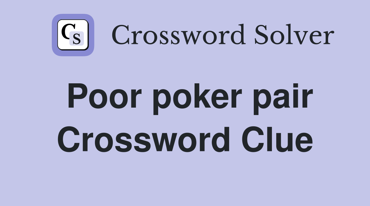 Poor poker pair Crossword Clue