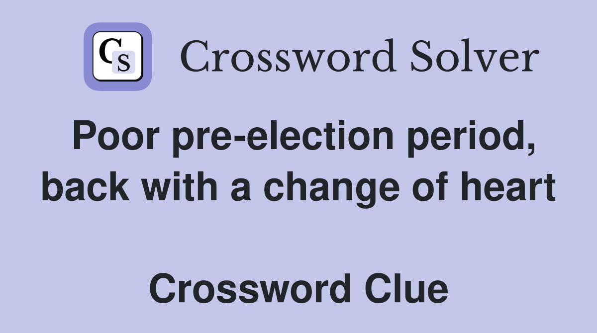 Poor pre-election period, back with a change of heart  Crossword Clue