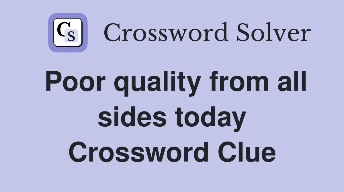 Poor quality from all sides today Crossword Clue