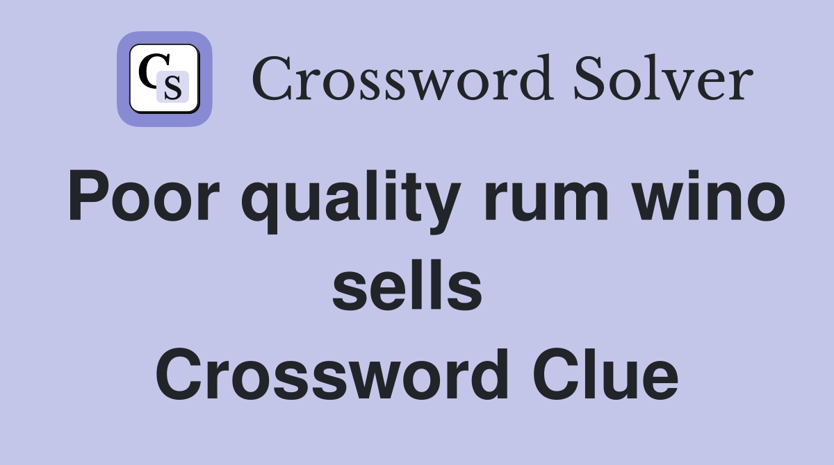 Poor quality rum wino sells  Crossword Clue