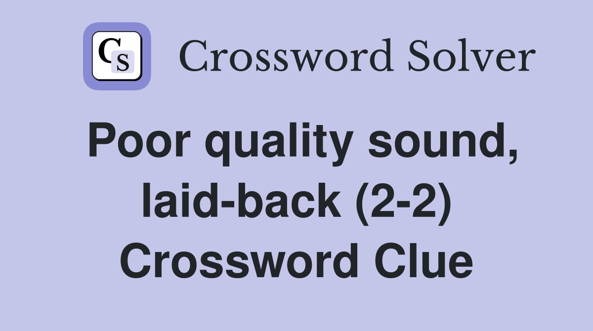 Poor quality sound, laid-back (2-2) Crossword Clue