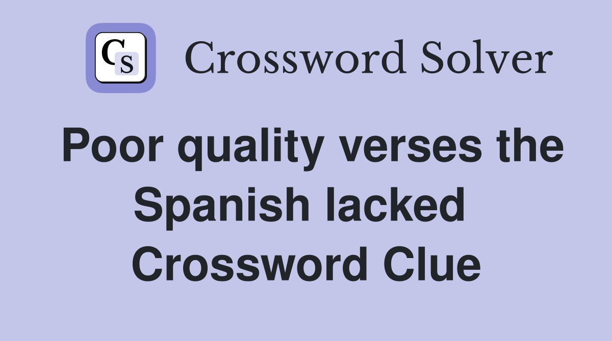 Poor quality verses the Spanish lacked  Crossword Clue