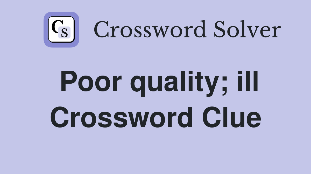 Poor quality; ill Crossword Clue