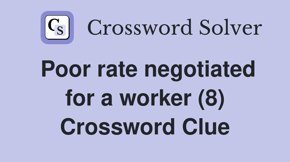 Poor rate negotiated for a worker (8) Crossword Clue