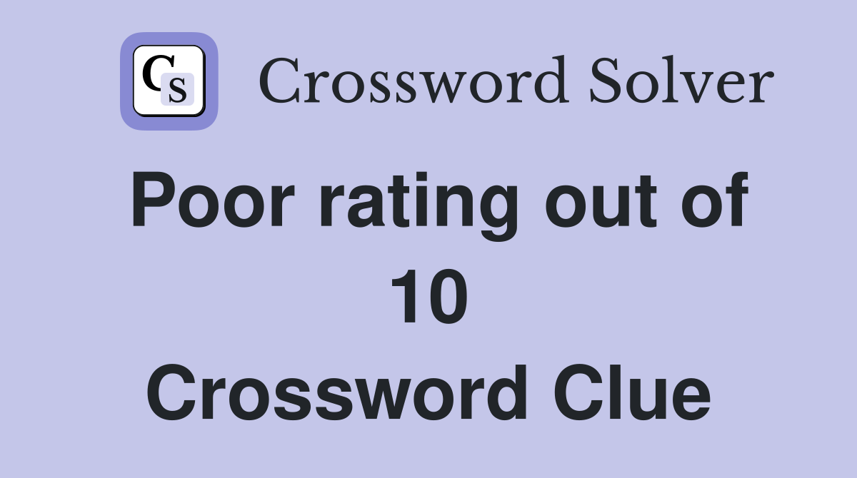 Poor rating out of 10 Crossword Clue