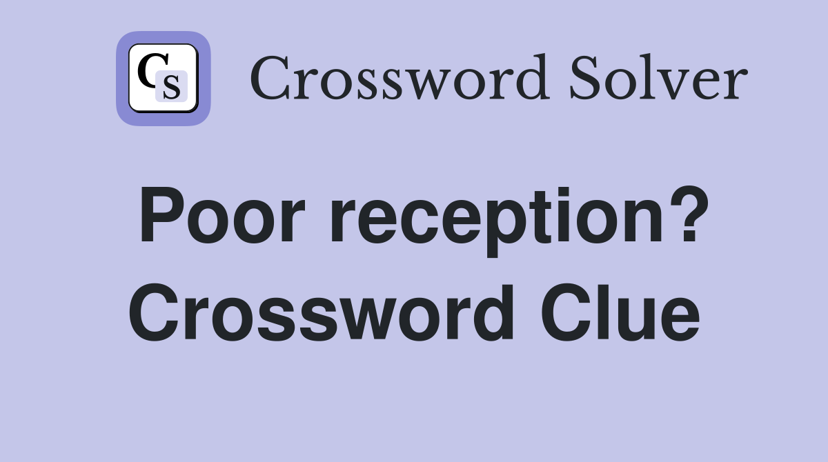 Poor reception? Crossword Clue