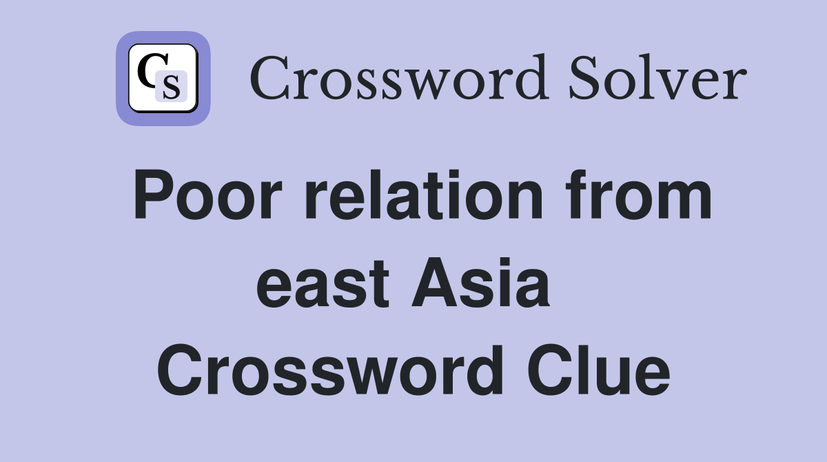 Poor relation from east Asia  Crossword Clue
