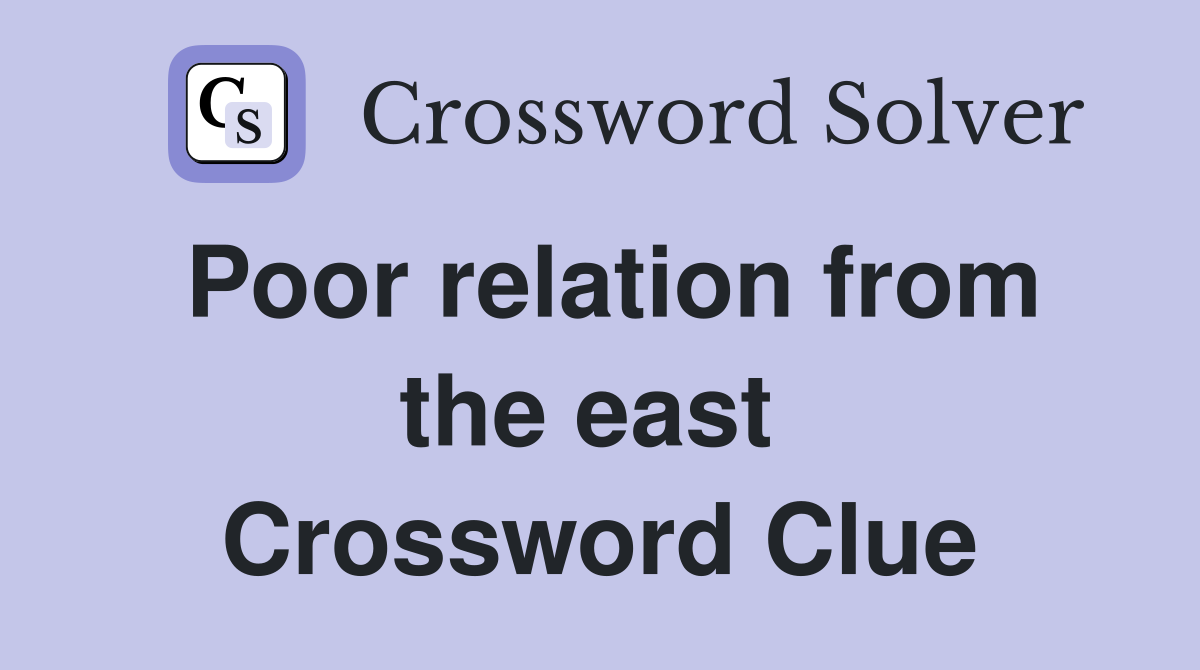 Poor relation from the east  Crossword Clue