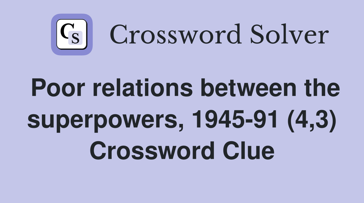 Poor relations between the superpowers, 1945-91 (4,3) Crossword Clue