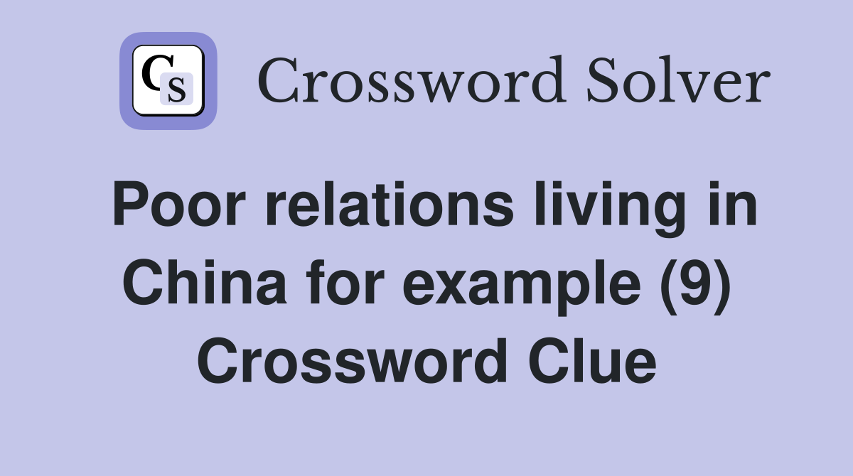 Poor relations living in China for example (9) Crossword Clue