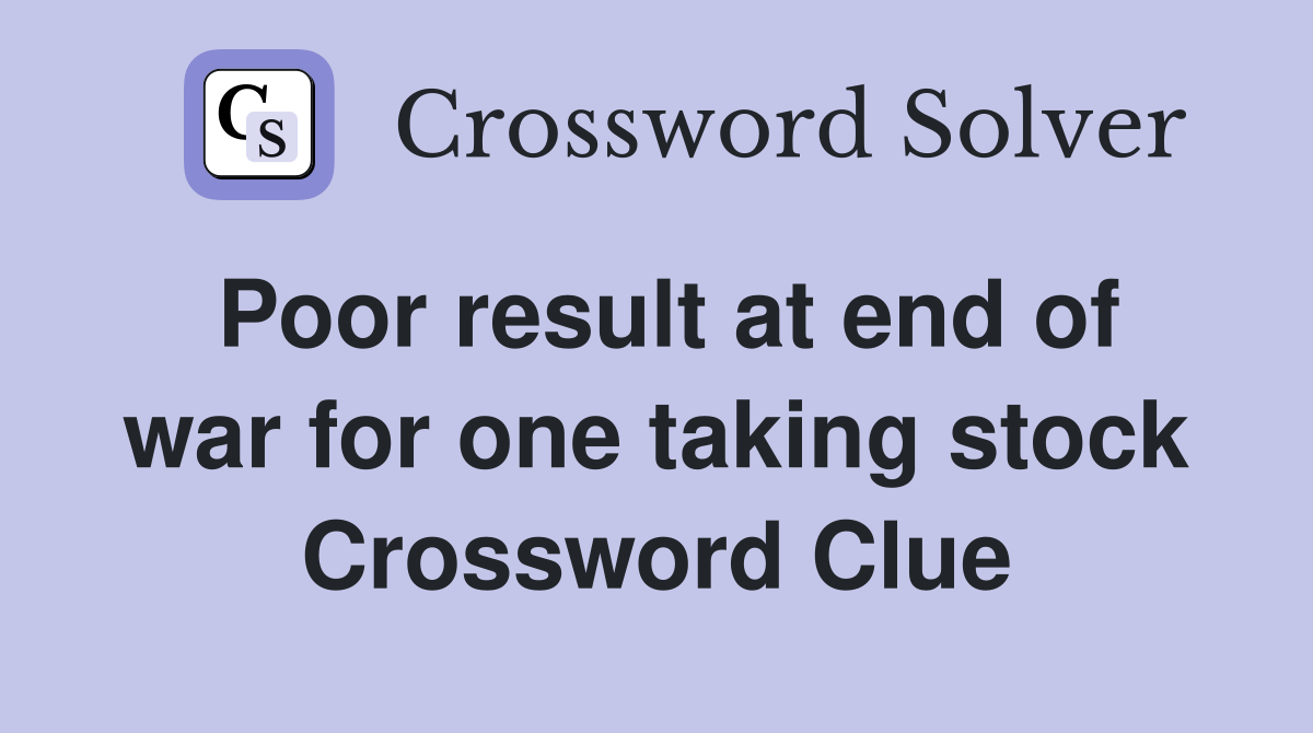 Poor result at end of war for one taking stock Crossword Clue