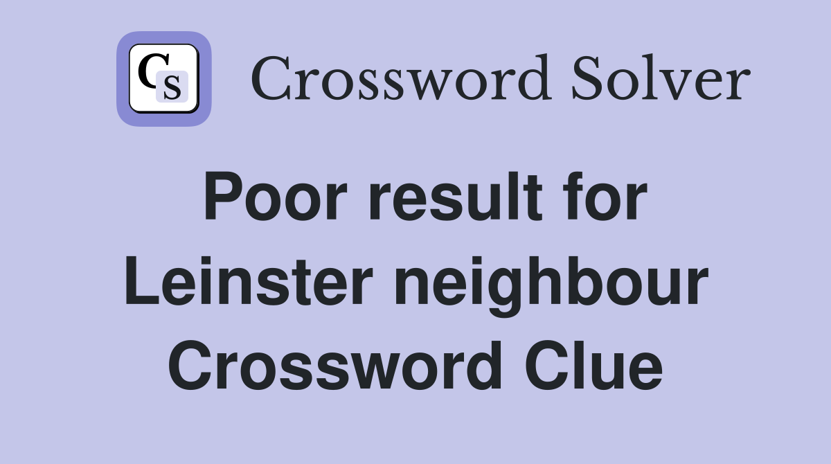 Poor result for Leinster neighbour Crossword Clue