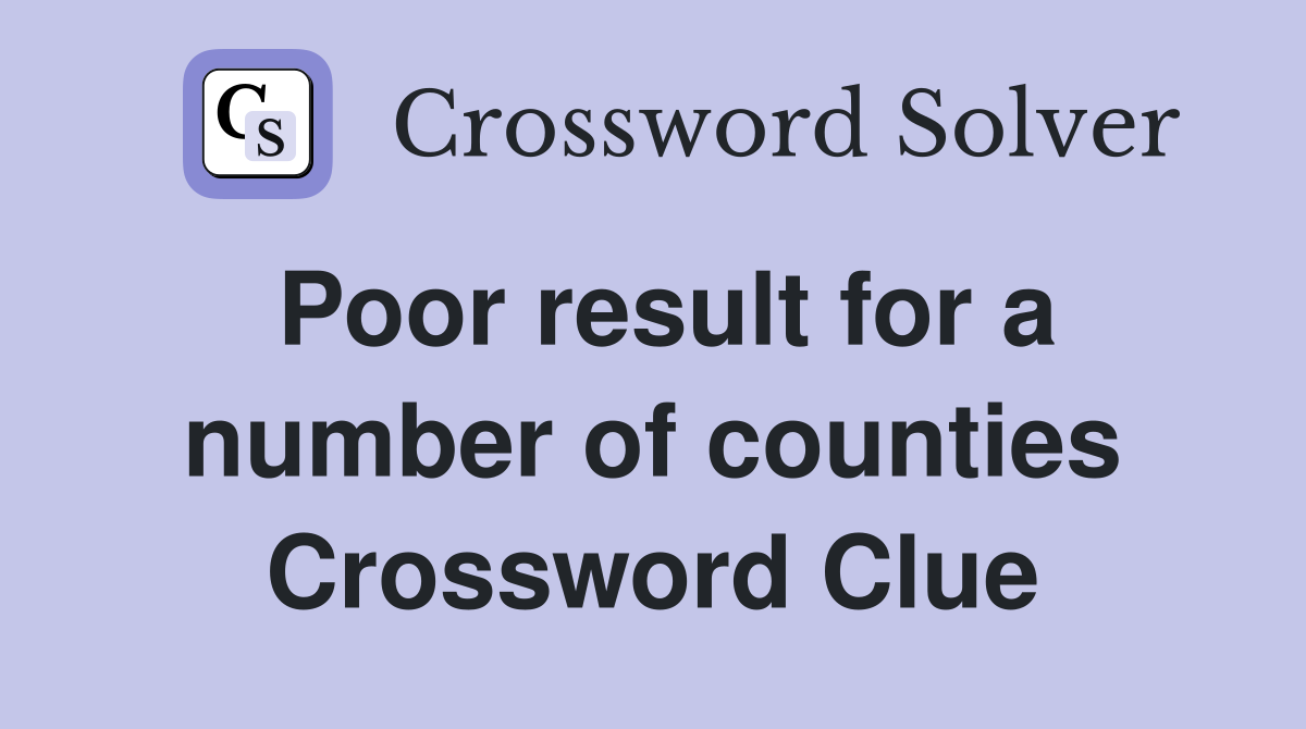 Poor result for a number of counties Crossword Clue