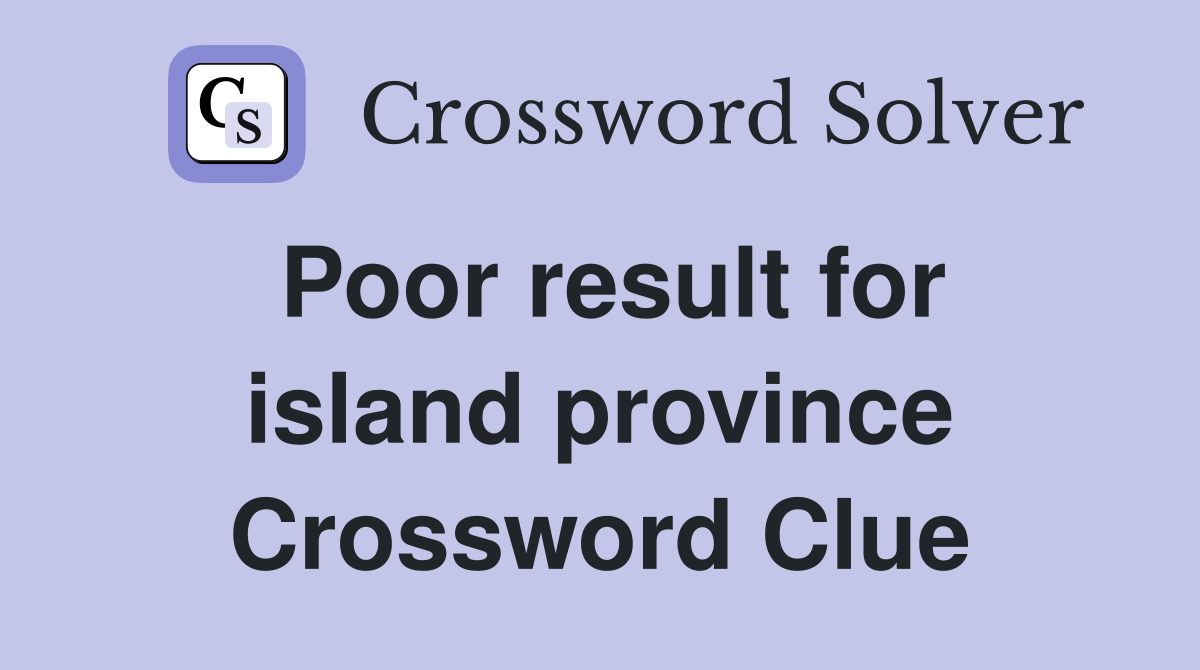 Poor result for island province Crossword Clue