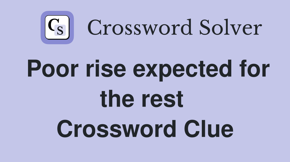 Poor rise expected for the rest  Crossword Clue