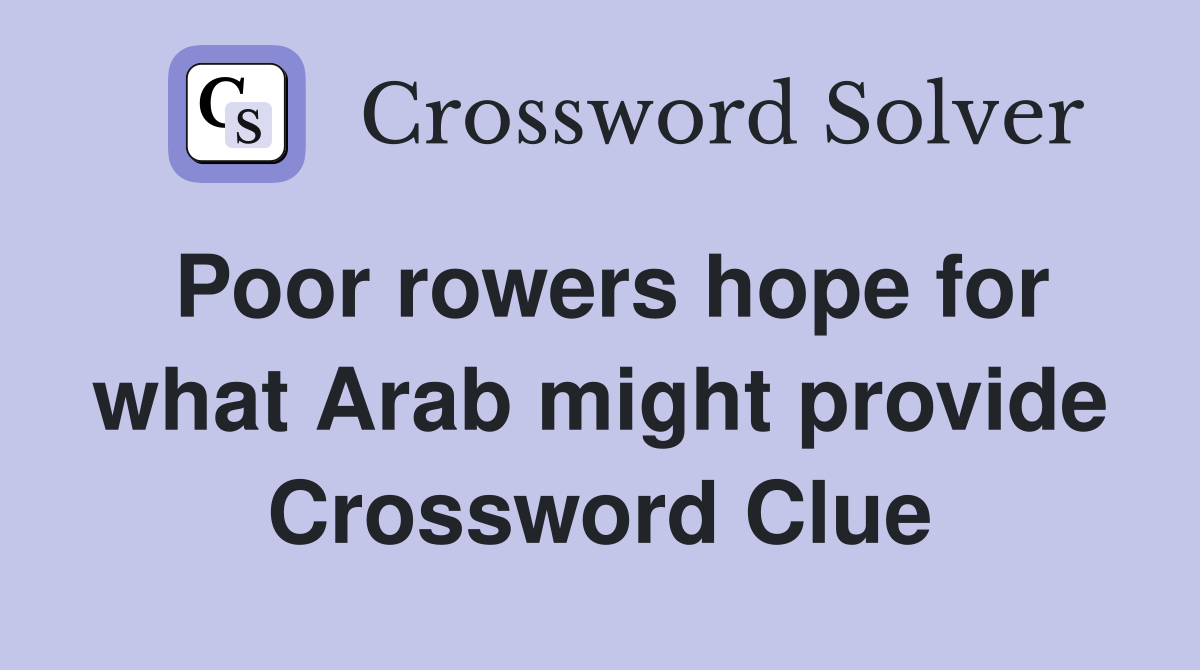 Poor rowers hope for what Arab might provide Crossword Clue