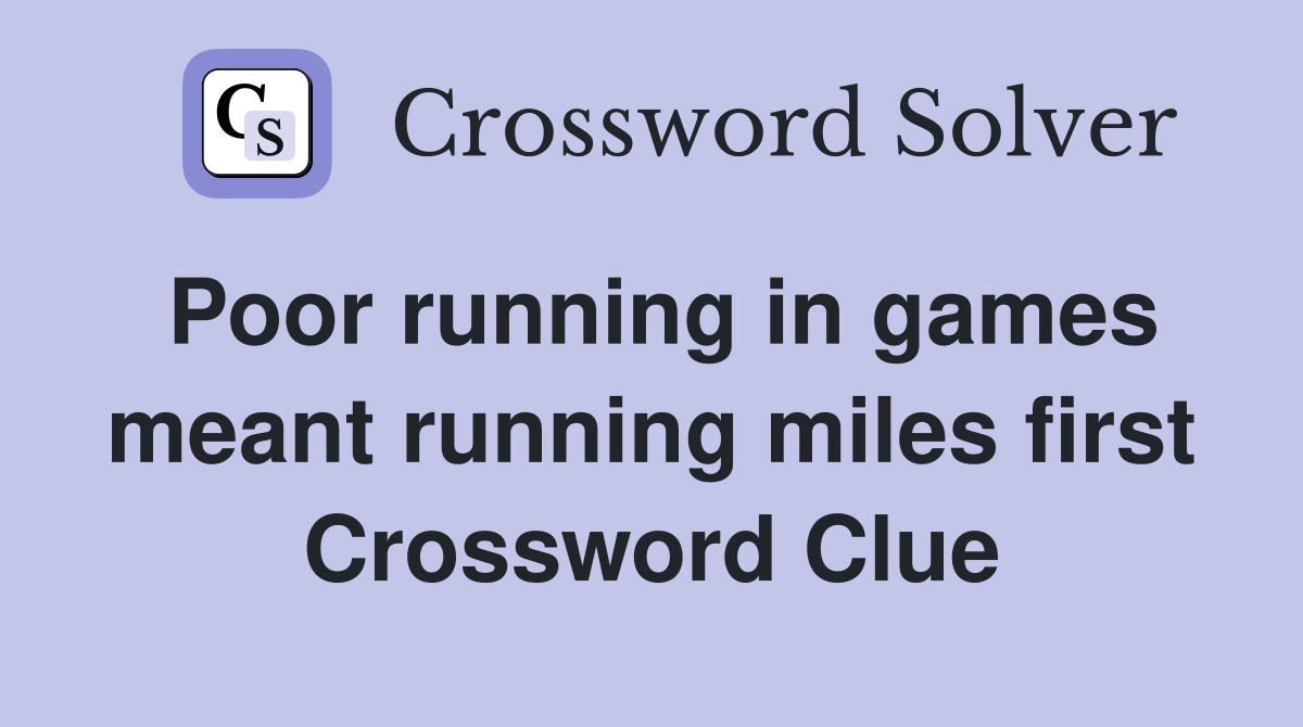 Poor running in games meant running miles first Crossword Clue