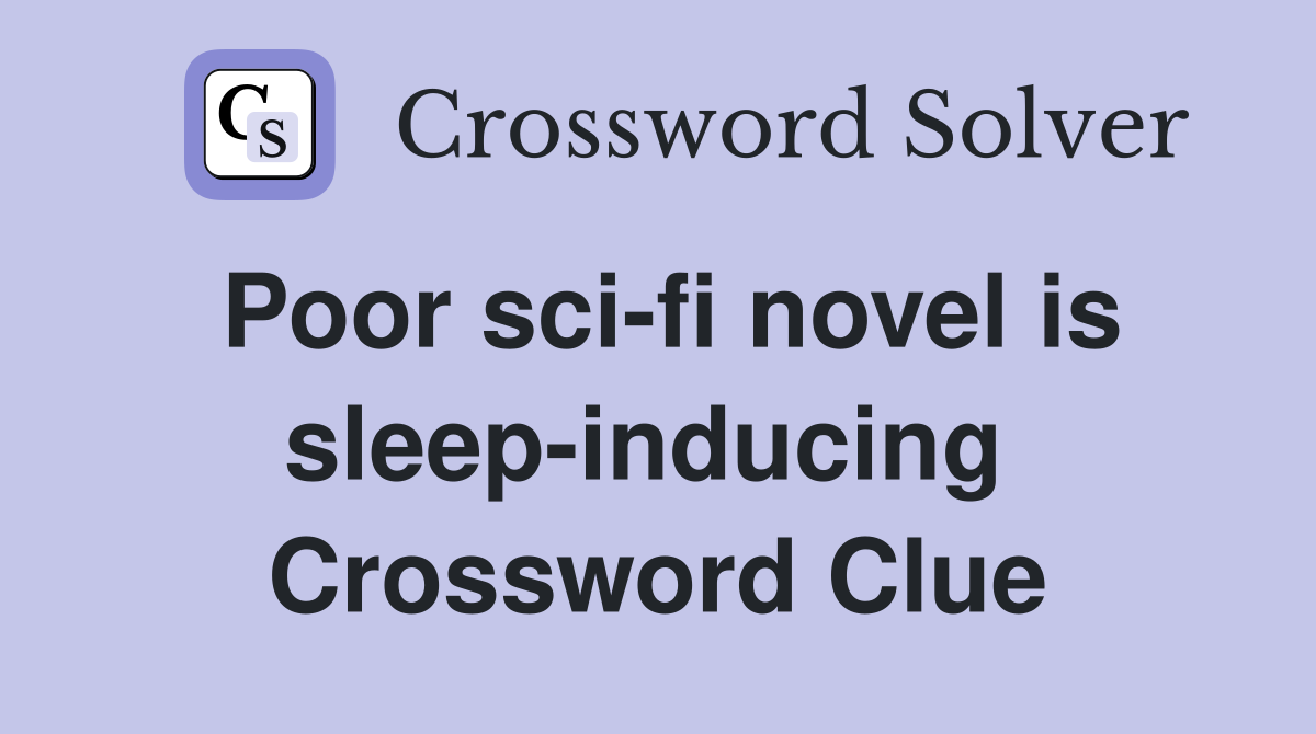 Poor sci-fi novel is sleep-inducing  Crossword Clue