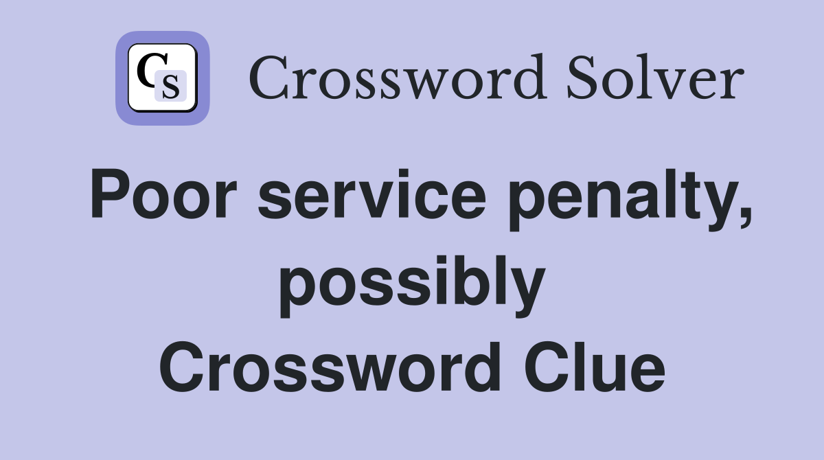 Poor service penalty, possibly Crossword Clue