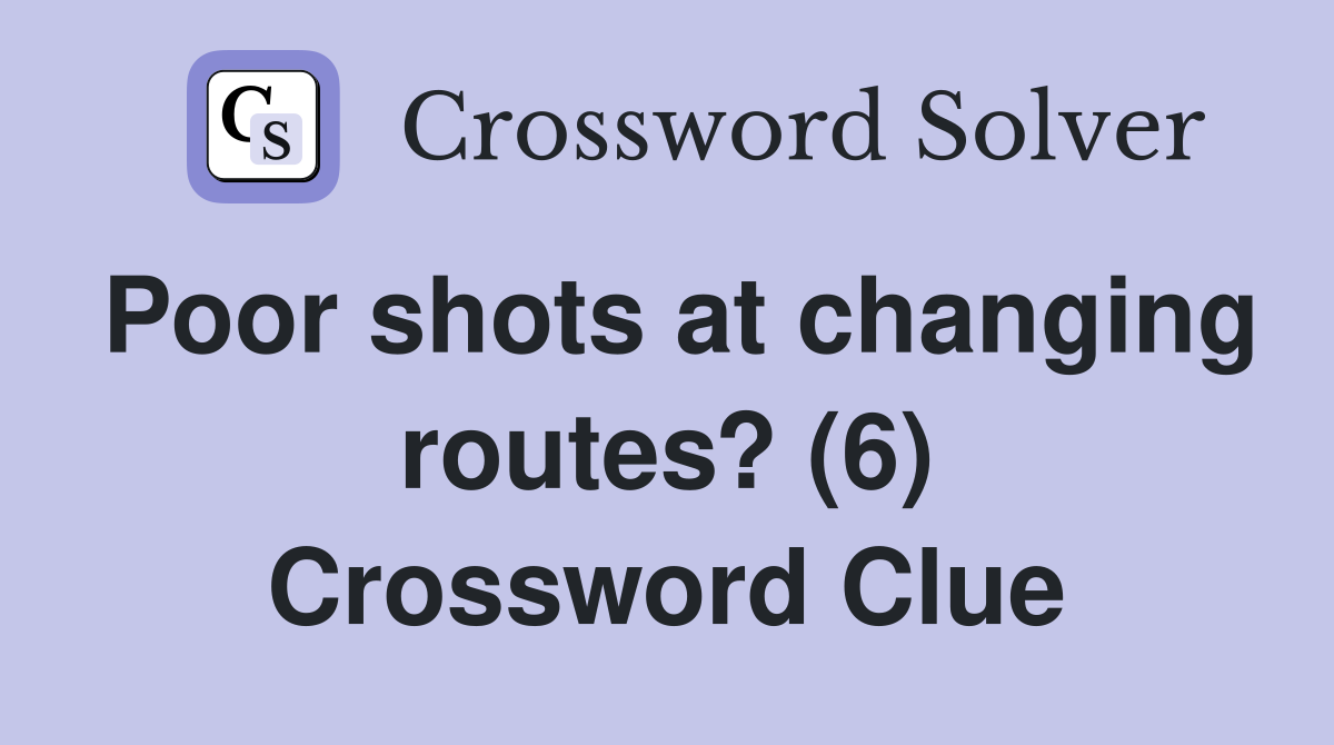 Poor shots at changing routes? (6) Crossword Clue