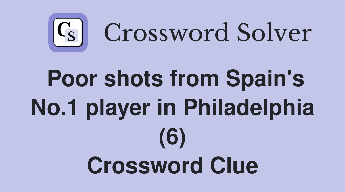 Poor shots from Spain's No.1 player in Philadelphia (6) Crossword Clue