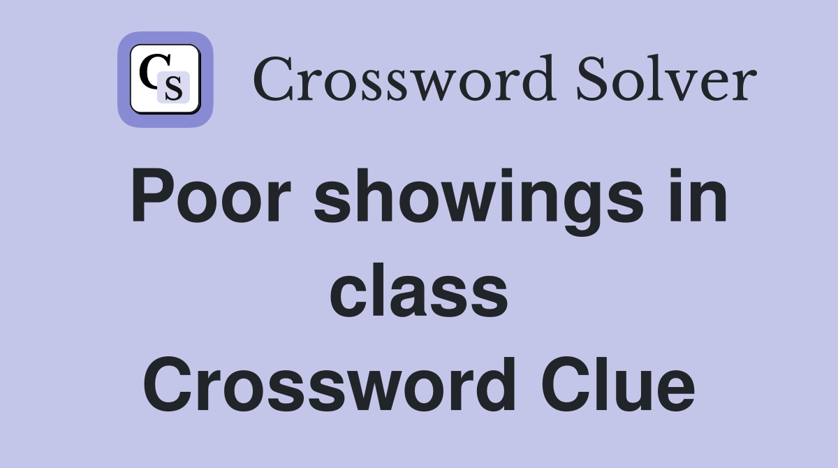 Poor showings in class Crossword Clue