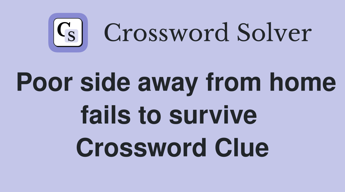 Poor side away from home fails to survive  Crossword Clue