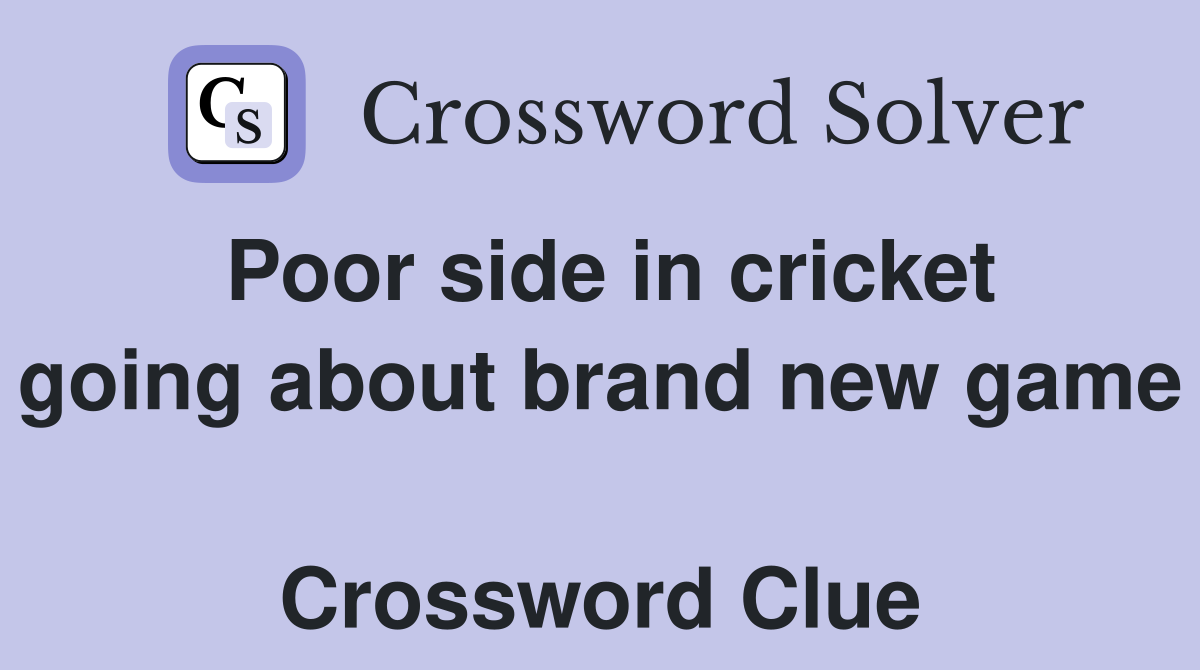 Poor side in cricket going about brand new game  Crossword Clue
