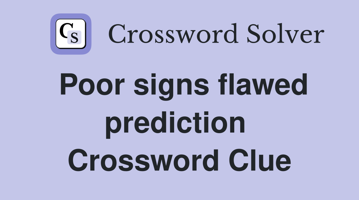 Poor signs flawed prediction  Crossword Clue
