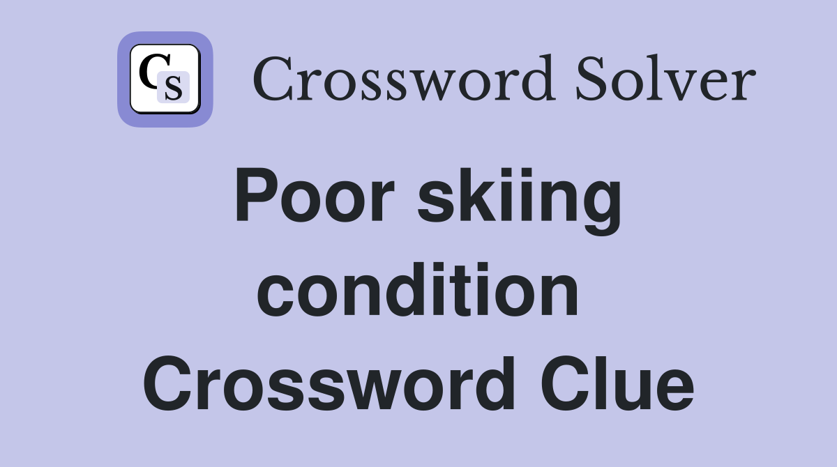 Poor skiing condition Crossword Clue
