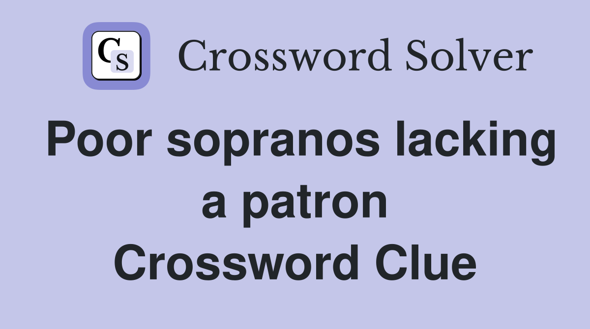 Poor sopranos lacking a patron Crossword Clue