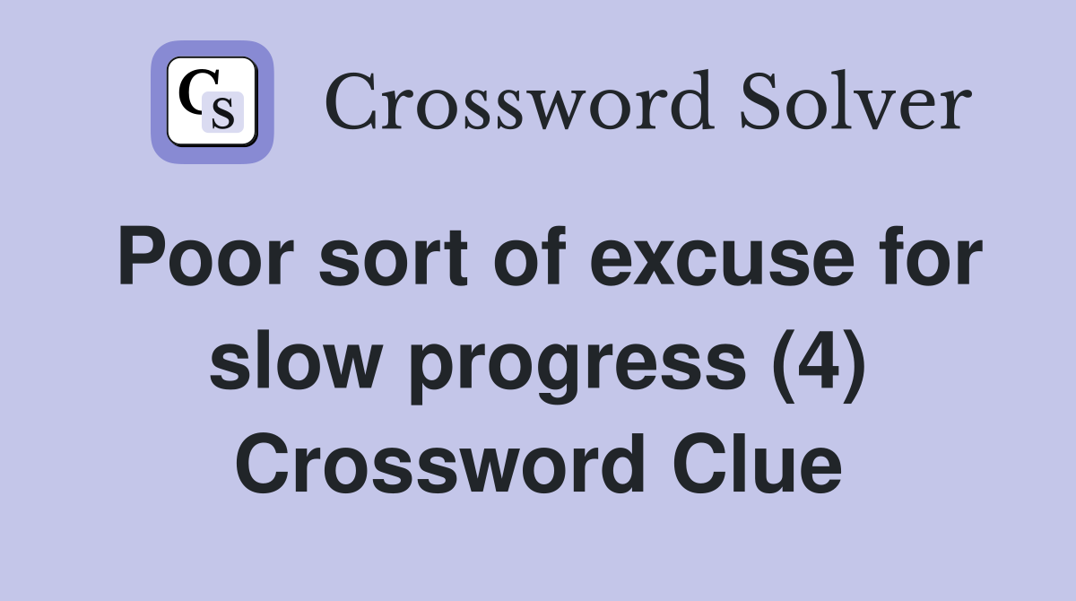 Poor sort of excuse for slow progress (4) Crossword Clue