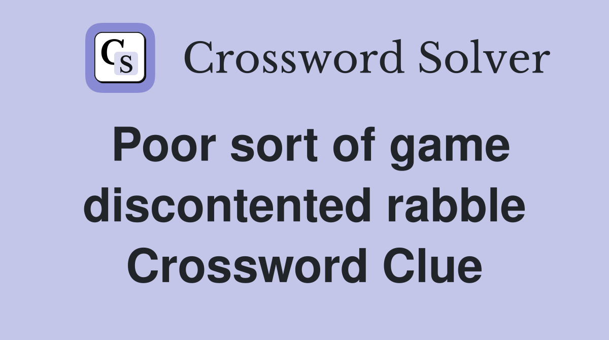 Poor sort of game discontented rabble Crossword Clue