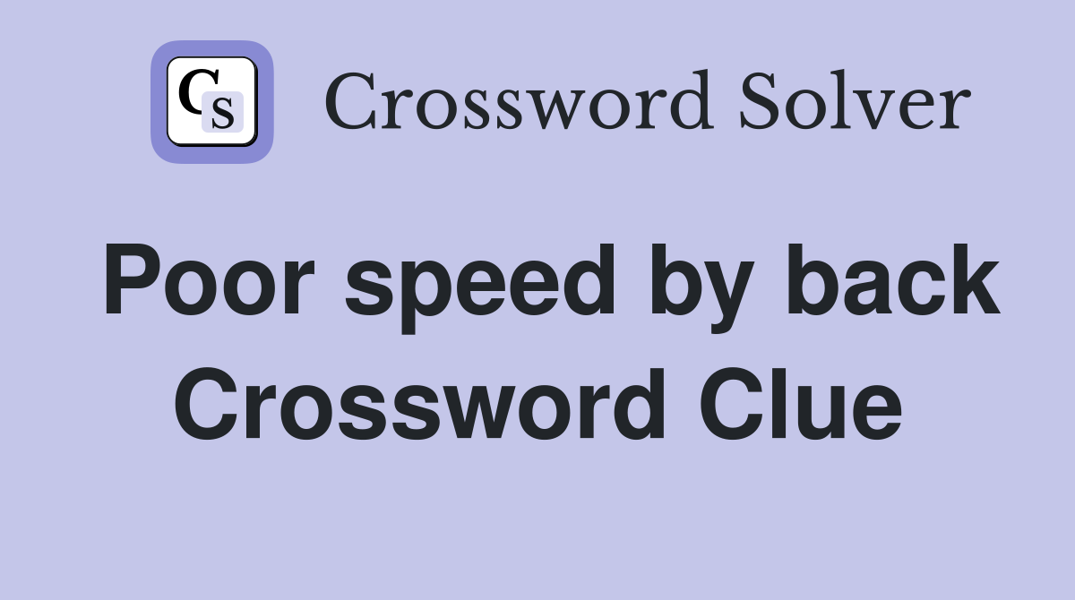 Poor speed by back Crossword Clue