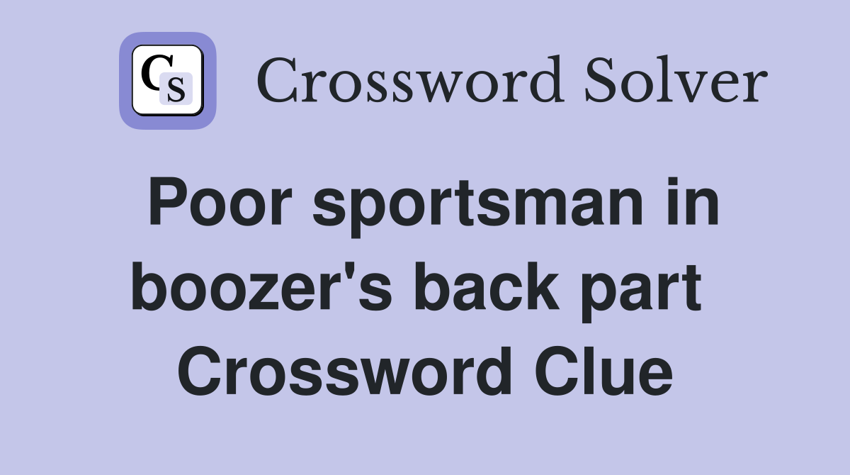 Poor sportsman in boozer's back part  Crossword Clue