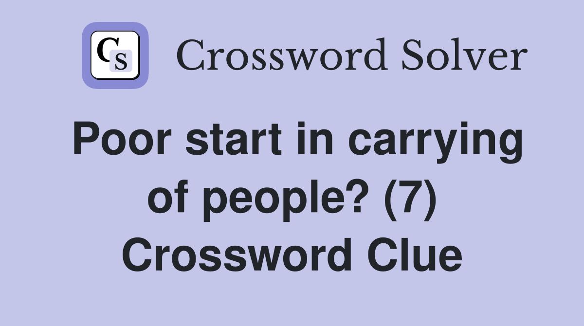 Poor start in carrying of people? (7) Crossword Clue