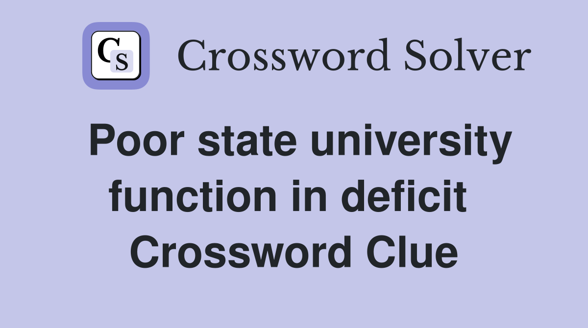 Poor state university function in deficit  Crossword Clue