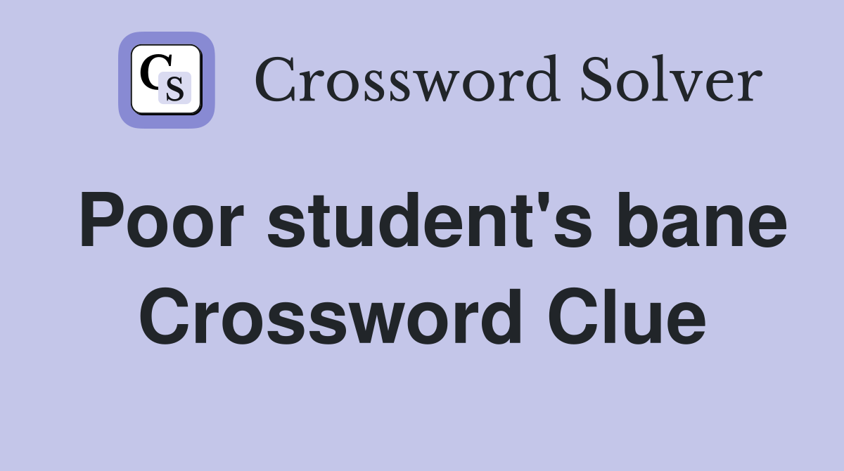 Poor student's bane Crossword Clue