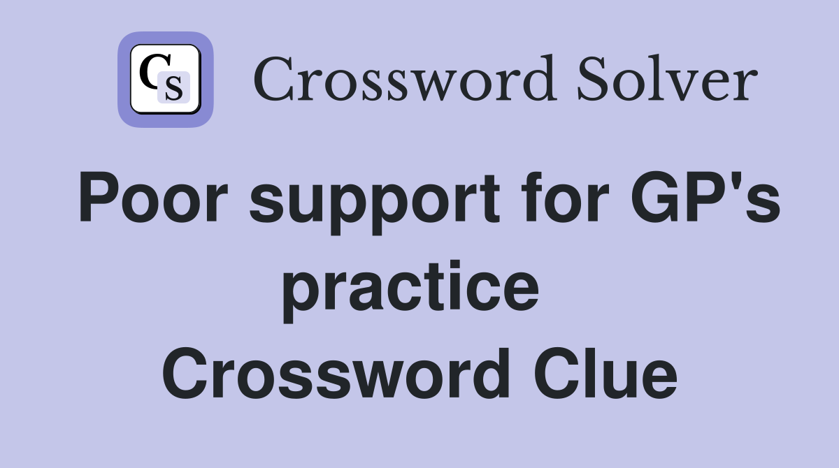 Poor support for GP's practice  Crossword Clue