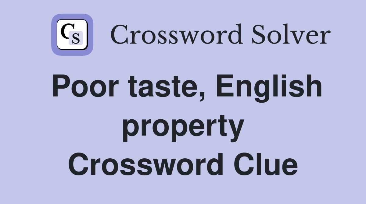 Poor taste, English property Crossword Clue