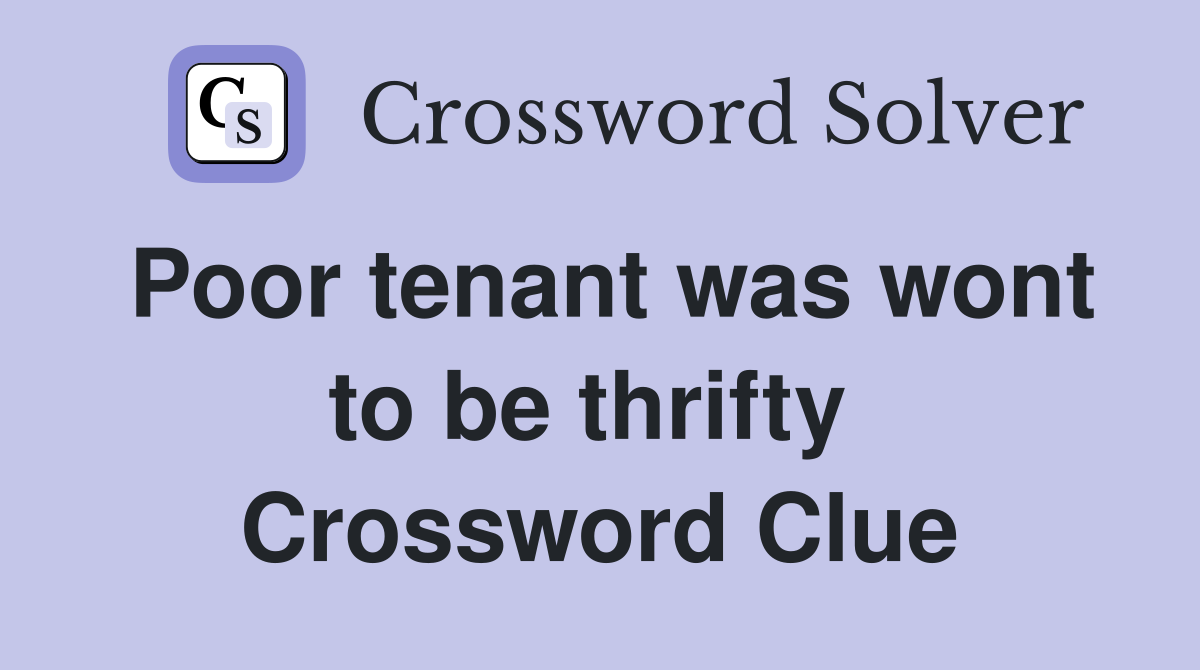 Poor tenant was wont to be thrifty  Crossword Clue
