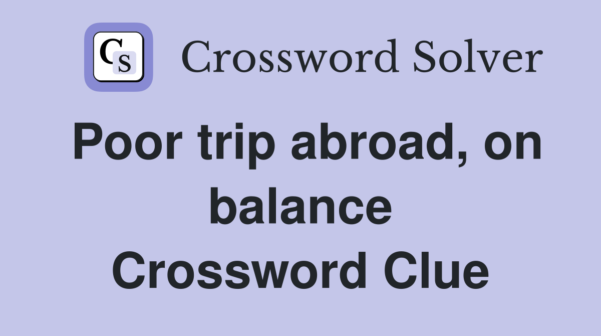 Poor trip abroad, on balance Crossword Clue