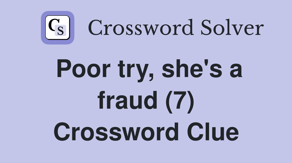 Poor try, she's a fraud (7) Crossword Clue