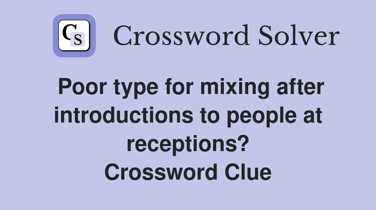Poor type for mixing after introductions to people at receptions? Crossword Clue