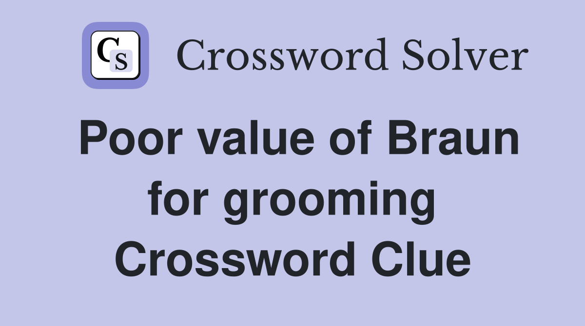 Poor value of Braun for grooming Crossword Clue