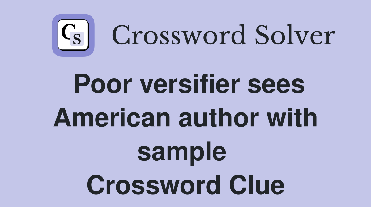 Poor versifier sees American author with sample  Crossword Clue