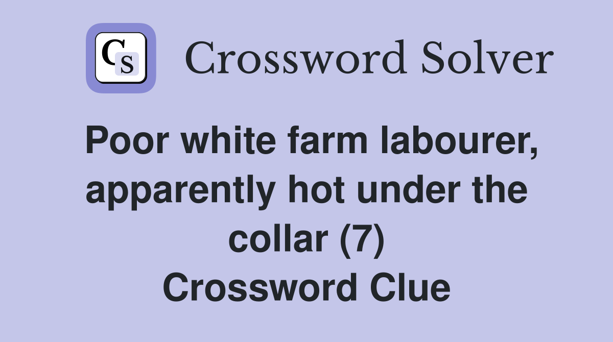 Poor white farm labourer, apparently hot under the collar (7) Crossword Clue